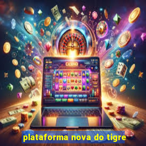 plataforma nova do tigre